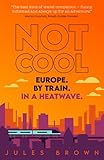 Not Cool: Europe by Train in a Heatwave