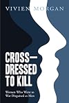 Crossdressed to Kill: Women who went to war disguised as men
