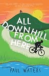 All Downhill From Here: Our John o' Groats to Land's End Cycling Adventure, and How You Can Do It Too