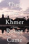 Then the Khmer Rouge Came