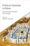 Political Quietism in Islam: Sunni and Shi’i Practice and Thought (King Faisal Center for Research and Islamic Studies Series)