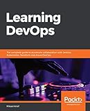 Learning Devops The Complete Guide To Accelerate Collaboration With Jenkins Kubernetes Terraform And Azure Devops
