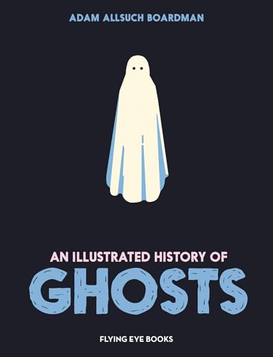 An Illustrated History of Ghosts / by Boardman, Adam Allsuch