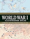 World War I Illustrated Atlas: Campaigns, Battles & Weapons from 1914-1918