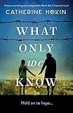 What Only We Know A Heartwrenching And Unforgettable World War 2 Historical Novel