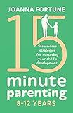 15minute Parenting 812 Years Stressfree Strategies For Nurturing Your Childs Development The Language Of Play