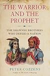 The Warrior and the Prophet: The Epic Story of the Brothers Who Led the Native American Resistance