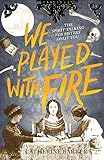 We Played With Fire