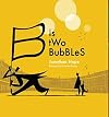 B IS TWO BUBBLES - An Alphabetical Adventure