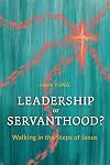 Leadership or Servanthood?: Walking in the Steps of Jesus