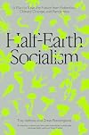 Half-Earth Socialism: A Plan to Save the Future from Extinction, Climate Change and Pandemics