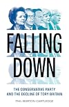 Falling Down: The Conservative Party and the Decline of Tory Britain