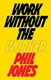 Work Without the Worker: Labour in the Age of Platform Capitalism