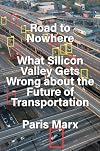 Road to Nowhere: What Silicon Valley Gets Wrong about the Future of Transportation