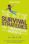 The A-Z of Survival Strategies for Therapeutic Parents (Therapeutic Parenting Books)