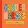 Gender Heroes: 25 Amazing Transgender, Non-binary and Genderqueer Trailblazers from Past and Present!