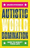 Autistic World Domination: How to Script Your Life