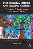 Performing Memories and Weaving Archives: Creolized Cultures Across the Indian Ocean