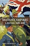 Britain’s Empires: A History, 1600-2020 (Anthem Studies in British History)