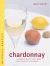 Chardonnay: A Complete Guide to the Grape and the Wines it Produces (Mitchell Beazley Wine Made Easy)