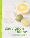 Sauvignon Blanc: A Complete Guide to the Grape and the Wines it Produces (Mitchell Beazley Wine Made Easy)
