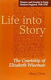 Life into Story: The Courtship of Elizabeth Wiseman (Women and Gender in Early Modern England, 1500-1750)