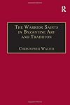 The Warrior Saints in Byzantine Art and Tradition