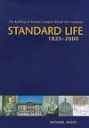 Standard Life, 1825-2000 : the building of Europe's largest mutual life company