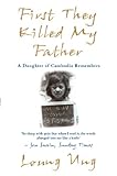 First They Killed My Father A Daughter Of Cambodia Remembers