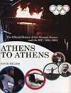 Athens to Athens : the official history of the Olympic Games and the IOC, 1894 - 2004