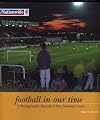Football In Our Time: Photographic Record of Our National Game