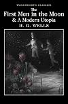 The First Men in the Moon and a Modern Utopia (Wordsworth Classics)