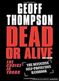 Dead Or Alive The Choice Is Yours The Definitive Selfprotection Handbook