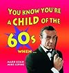 You Know You're a Child of 60s When . . .