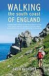 Walking the South Coast of England: A Complete Guide to Walking the South-facing Coasts of Cornwall, Devon, Dorset, Hampshire (including the Isle of ... Kent, from Lands End to the South Foreland