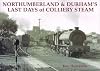 Northumberland and Durham's Last Days of Colliery Steam
