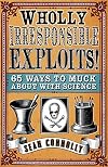 Wholly Irresponsible Exploits: 65 Ways to Muck About with Science