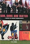 God, Guns and Ulster: A History of Loyalist Paramilitaries