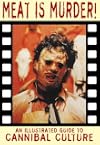 Meat is Murder!: New Edition: An Illustrated Guide to Cannibal Culture (Creation Cinema Collection)