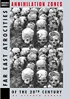 Annihilation Zones: Far East Atrocities of the 20th Century (The Modern Death Series)