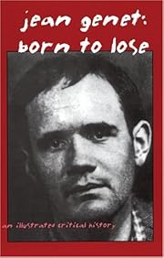 Jean Genet: Born to Lose by Jeremy Reed