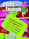 Oddly Enough: Unbelievably Outrageous but True Stories from the News