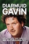 Diarmuid Gavin: How the Boy Next Door Turned Out - An Autobiography