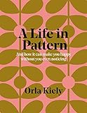 A Life In Pattern And How It Can Make You Happy Without You Even Noticing