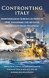 Confronting Italy: Mediterranean Surface Actions in 1940. Exploding the Myth of Mussolini's 'Mare Nostrum (Britannia Naval Histories of World War II)