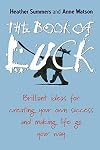 The Book of Luck: Brilliant Ideas for Creating Your Own Success and Making Life Go Your Way