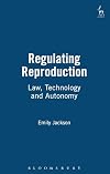Regulating Reproduction: Law, Technology and Autonomy