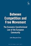 Between competition and free movement the economic constitutional law of the European Community