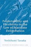 Predictability and Flexibility in the Law of Maritime Delimitation (Studies in International Law)
