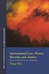 International Law, Power, Security and Justice: Essays on International Law and Relations (French Studies in International Law)